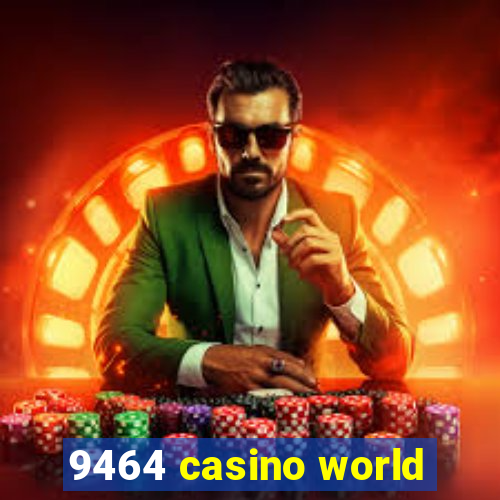 9464 casino world